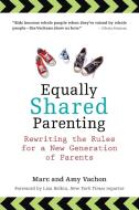 Equally Shared Parenting: Rewriting the Rules for a New Generation of Parents di Marc Vachon, Amy Vachon edito da PERIGEE BOOKS