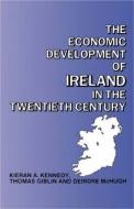 The Economic Development Of Ireland In The Twentieth Century di Kieran A. Kennedy, Thomas Giblin, Deirdre McHugh edito da Taylor & Francis Ltd