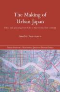 The Making of Urban Japan di André Sorensen edito da Routledge