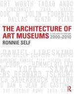 The Architecture Of Art Museums di Ronnie Self edito da Taylor & Francis Ltd