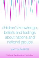 Children's Knowledge, Beliefs and Feelings about Nations and National Groups di Martyn Barrett edito da Psychology Press