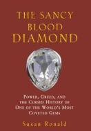 The Sancy Blood Diamond: Power, Greed, and the Cursed History of One of the World's Most Coveted Gems di Susan Ronald edito da John Wiley & Sons
