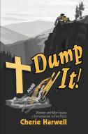 Dump It! di Cherie Harwell edito da iUniverse