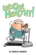 Let's Get Healthy di Kimberly Sandefur edito da Sochi Publishing