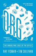 The Org: The Underlying Logic of the Office - Updated Edition di Ray Fisman, Tim Sullivan edito da PRINCETON UNIV PR