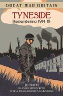 Great War Britain Tyneside: Remembering 1914-18 di Jo Bath edito da The History Press