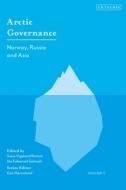 Arctic Governance: Volume 3: Norway, Russia and Asia edito da I B TAURIS