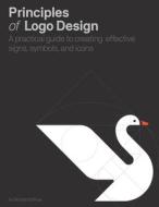 PRINCIPLES OF LOGO DESIGN di GEORGE BOKHUA edito da QUARTO PUBLISHING GROUP