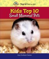 Kids Top 10 Small Mammal Pets di Ann Graham Gaines edito da Enslow Elementary