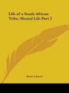 Life of a South African Tribe, Mental Life Part 2 di Henri A. Junod edito da Kessinger Publishing