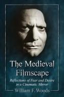 The Medieval Filmscape: Reflections of Fear and Desire in a Cinematic Mirror di William F. Woods edito da MCFARLAND & CO INC
