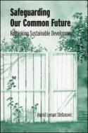Safeguarding Our Common Future: Rethinking Sustainable Development di Ingrid Leman Stefanovic edito da STATE UNIV OF NEW YORK PR