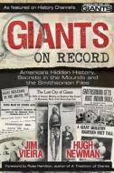 Giants on Record: America's Hidden History, Secrets in the Mounds and the Smithsonian Files di Hugh Newman, Jim Vieira edito da LIGHTNING SOURCE INC