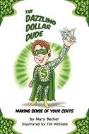 The Dazzling Dollar Dude di Mary C. Becker edito da Mary C Becker