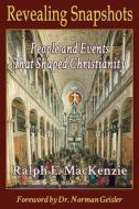 Revealing Snapshots: People and Events That Shaped Christianity di Ralph E. MacKenzie edito da Clairemont Bookworks