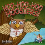 Hoo-Hoo-Hoo Hoosiers di Terry Hutchens edito da TERRY HUTCHENS PUBN