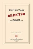 Rejected: Literary Failure and My Contribution to It di Stephen Wade edito da LIGHTNING SOURCE INC