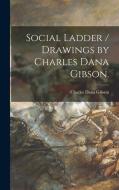 Social Ladder / Drawings by Charles Dana Gibson. di Charles Dana Gibson edito da LIGHTNING SOURCE INC