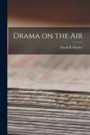 Drama on the Air di David R. Mackey edito da LIGHTNING SOURCE INC