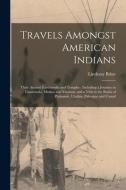 TRAVELS AMONGST AMERICAN INDIANS : THEIR di LINDESAY 1834 BRINE edito da LIGHTNING SOURCE UK LTD