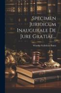 Specimen Juridicum Inaugurale De Jure Gratiae... di Wiardus Gulielmus Buma edito da LEGARE STREET PR