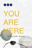You Are Here di Alison Golosky edito da FriesenPress