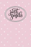 Just Smile: Inspirational and Motivational Lined Journal for Busy Women, Moms and Girls, Who Enjoy Being Surrounded by G di Positively Fabulous You edito da INDEPENDENTLY PUBLISHED