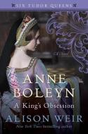 ANNE BOLEYN A KINGS OBSESSION di Alison Weir edito da BALLANTINE BOOKS