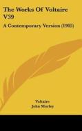 The Works of Voltaire V39: A Contemporary Version (1905) di Voltaire edito da Kessinger Publishing