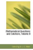 Mathematical Questions And Solutions, Volume Ii di Edited By W J C Miller edito da Bibliolife