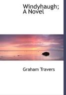 Windyhaugh; A Novel di Graham Travers edito da Bibliolife