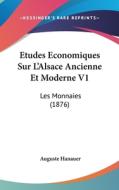 Etudes Economiques Sur L'Alsace Ancienne Et Moderne V1: Les Monnaies (1876) di Auguste Charles Hanauer edito da Kessinger Publishing