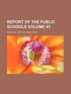 Report of the Public Schools Volume 45 di Missouri Dept of Education edito da Rarebooksclub.com