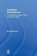 Intelligent Disobedience di Bob McGannon edito da Taylor & Francis Ltd