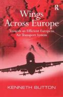 Wings Across Europe di Kenneth Button edito da Taylor & Francis Ltd