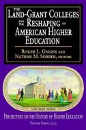 The Land-Grant Colleges and the Reshaping of American Higher Education di L. Geiger Roger, M. Sorber Nathan edito da Taylor & Francis Ltd