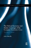 The Political Economy and Media Coverage of the European Economic Crisis di Julien (University College Dublin) Mercille edito da Taylor & Francis Ltd