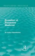 Evolution of Preventive Medicine di Sir Arthur Newsholme edito da Taylor & Francis Ltd