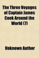 The Three Voyages Of Captain James Cook di Unknown Author edito da General Books