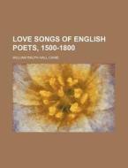 Love Songs of English Poets, 1500-1800 di William Ralph Hall Caine edito da Rarebooksclub.com