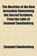 The Doctrine Of The New Jerusalem Concer di Emanuel Swedenborg edito da General Books