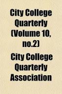 City College Quarterly Volume 10, No.2 di City College Quarterly Association edito da General Books