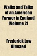 Walks And Talks Of An American Farmer In di Frederick Law Olmsted edito da General Books