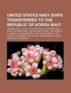 United States Navy Ships Transferred To The Republic Of Korea Navy: Uss Wallace L. Lind, List Of Republic Of Korea Navy Ships, Uss Beaufort di Source Wikipedia edito da Books Llc, Wiki Series