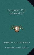 Dunsany the Dramatist di Edward Bierstadt edito da Kessinger Publishing