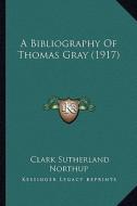 A Bibliography of Thomas Gray (1917) di Clark Sutherland Northup edito da Kessinger Publishing
