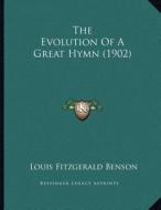 The Evolution of a Great Hymn (1902) di Louis Fitzgerald Benson edito da Kessinger Publishing