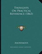 Thoughts on Practical Reverence (1863) di Anonymous edito da Kessinger Publishing