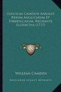 Guilielmi Camdeni Annales Rerum Anglicarum Et Hibernicarum, Regnante Elizabetha (1717) di William Camden edito da Kessinger Publishing