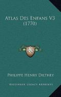 Atlas Des Enfans V3 (1770) di Philippe Henry Dilthey edito da Kessinger Publishing